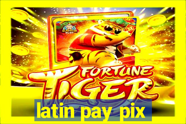 latin pay pix